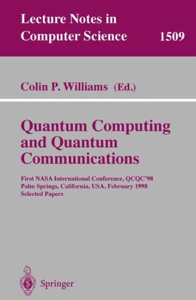 Quantum Computing and Quantum Communications: First NASA International Conference, QCQC '98, Palm Springs, California, USA, February 17-20, 1998, Selected Papers