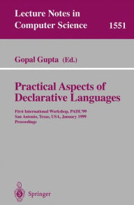 Title: Practical Aspects of Declarative Languages: First International Workshop, PADL'99, San Antonio, Texas, USA, January 18-19, 1999, Proceedings, Author: Gopal Gupta