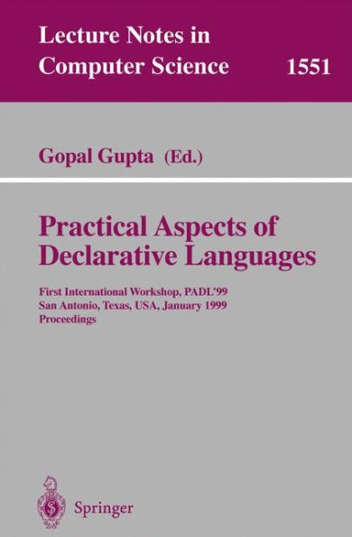 Practical Aspects of Declarative Languages: First International Workshop, PADL'99, San Antonio, Texas, USA, January 18-19, 1999, Proceedings