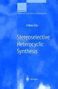 Title: Stereoselective Heterocyclic Synthesis / Edition 1, Author: Peter Metz