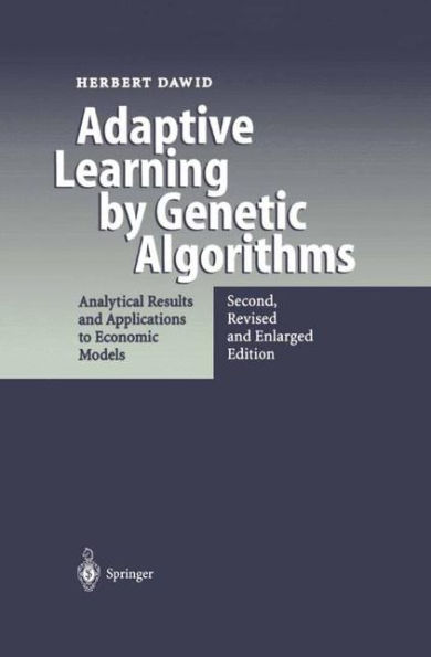 Adaptive Learning by Genetic Algorithms: Analytical Results and Applications to Economic Models / Edition 2