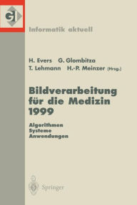 Title: Bildverarbeitung fï¿½r die Medizin 1999: Algorithmen - Systeme - Anwendungen Proceedings des Workshops am 4. und 5. Mï¿½rz 1999 in Heidelberg, Author: Harald Ewers