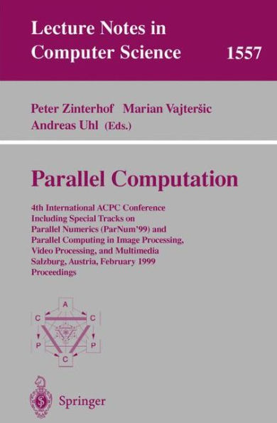 Parallel Computation: 4th International ACPC Conference Including Special Tracks on Parallel Numerics (ParNum'99) and Parallel Computing in Image Processing, Video Processing, and Multimedia Salzburg, Austria, February 16-18, 1999, Proceedings