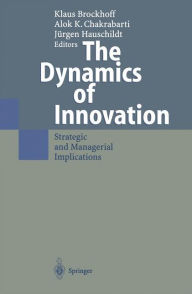 Title: The Dynamics of Innovation: Strategic and Managerial Implications / Edition 1, Author: Klaus Brockhoff