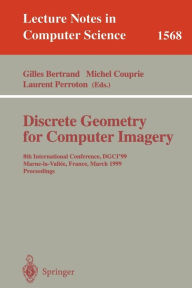 Title: Discrete Geometry for Computer Imagery: 8th International Conference, DGCI'99, Marne-la-Vallee, France, March 17-19, 1999 Proceedings, Author: Gilles Bertrand