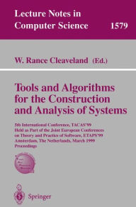 Title: Tools and Algorithms for the Construction of Analysis of Systems: 5th International Conference, TACAS'99, Held as Part of the Joint European Conferences on Theory and Practice of Software, ETAPS'99, Amsterdam, The Netherlands, March 22-28, 1999, Proceedin, Author: W. Rance Cleaveland