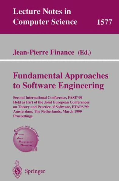 Fundamental Approaches to Software Engineering: Second International Conference, FASE'99, Held as Part of the Joint European Conferences on Theory and Practice of Software, ETAPS'99, Amsterdam, The Netherlands, March 22-28, 1999, Proceedings / Edition 1