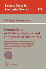 Title: Foundations of Software Science and Computation Structures: Second International Conference, FOSSACS'99, Held as Part of the Joint European Conferences on Theory and Practice of Software, ETAPS'99, Amsterdam, The Netherlands, March 22-28, 1999, Proceeding / Edition 1, Author: Wolfgang Thomas