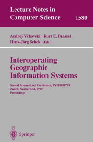 Title: Interoperating Geographic Information Systems: Second International Conference, INTEROP'99, Zurich, Switzerland, March 10-12, 1999 Proceedings, Author: Andrej Vckovski