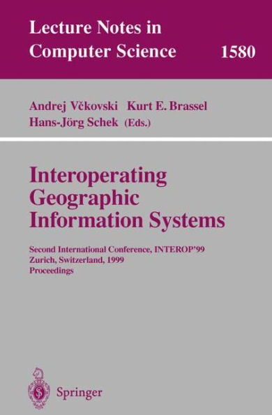 Interoperating Geographic Information Systems: Second International Conference, INTEROP'99, Zurich, Switzerland, March 10-12, 1999 Proceedings