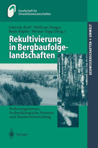 Rekultivierung in Bergbaufolgelandschaften: Bodenorganismen, bodenï¿½kologische Prozesse und Standortentwicklung