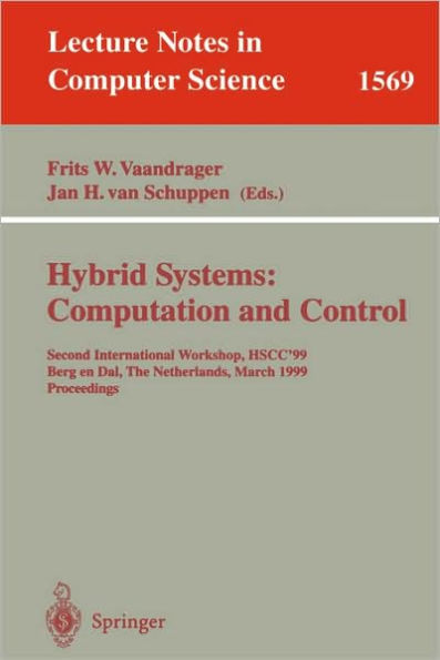 Hybrid Systems: Computation and Control: Second International Workshop, HSCC'99, Berg en Dal, The Netherlands, March 29-31, 1999 Proceedings