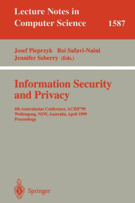 Title: Information Security and Privacy: 4th Australasian Conference, ACISP'99, Wollongong, NSW, Australia, April 7-9, 1999, Proceedings, Author: Josef Pieprzyk