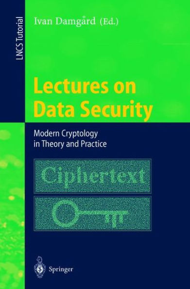 Lectures on Data Security: Modern Cryptology in Theory and Practice / Edition 1