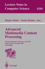 Title: Advanced Multimedia Content Processing: First International Conference, AMCP'98, Osaka, Japan, November 9-11, 1998, Proceedings, Author: Shojiro Nishio