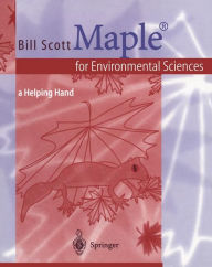 Title: Maple® for Environmental Sciences: a Helping Hand / Edition 1, Author: Bill Scott