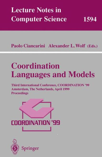 Coordination Languages and Models: Third International Conference, COORDINATION'99, Amsterdam, The Netherlands, April 26-28, 1999, Proceedings / Edition 1