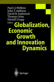 Title: Globalization, Economic Growth and Innovation Dynamics / Edition 1, Author: Paul J.J. Welfens