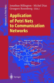 Title: Application of Petri Nets to Communication Networks: Advances in Petri Nets / Edition 1, Author: Jonathan Billington