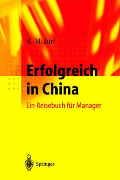Erfolgreich in China: Ein Reisebuch fï¿½r Manager