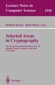 Title: Selected Areas in Cryptography: 5th Annual International Workshop, SAC'98, Kingston, Ontario, Canada, August 17-18, 1998, Proceedings, Author: Stafford Tavares