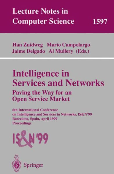 Intelligence in Services and Networks. Paving the Way for an Open Service Market: 6th International Conference on Intelligence and Services in Networks, IS&N'99, Barcelona, Spain, April 27-29, 1999, Proceedings