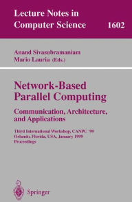 Title: Network-Based Parallel Computing Communication, Architecture, and Applications: Third International Workshop, CANPC'99, Orlando, Florida, USA, January 9th, 1999, Proceedings / Edition 1, Author: Anand Sivasubramaniam