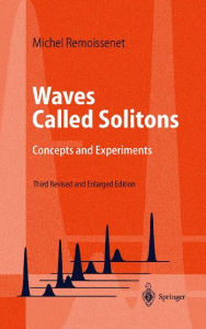 Title: Waves Called Solitons: Concepts and Experiments / Edition 3, Author: Michel Remoissenet
