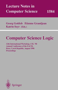 Title: Computer Science Logic: 12th International Workshop, CSL'98, Annual Conference of the EACSL, Brno, Czech Republic, August 24-28, 1998, Proceedings / Edition 1, Author: Georg Gottlob