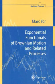 Title: Exponential Functionals of Brownian Motion and Related Processes, Author: Marc Yor