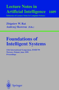 Title: Foundations of Intelligent Systems: 11th International Symposium, ISMIS'99, Warsaw, Poland, June 8-11, 1999, Proceedings / Edition 1, Author: Zbigniew W. Ras