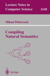 Title: Compiling Natural Semantics / Edition 1, Author: Mikael Pettersson