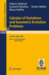 Title: Calculus of Variations and Geometric Evolution Problems: Lectures given at the 2nd Session of the Centro Internazionale Matematico Estivo (C.I.M.E.)held in Cetaro, Italy, June 15-22, 1996 / Edition 1, Author: F. Bethuel