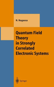 Title: Quantum Field Theory in Strongly Correlated Electronic Systems / Edition 1, Author: Naoto Nagaosa