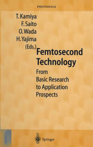 Title: Femtosecond Technology: From Basic Research to Application Prospects, Author: T Kamiya