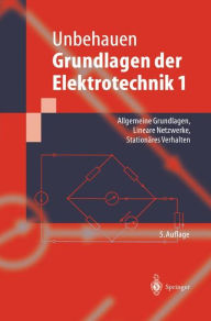 Title: Grundlagen der Elektrotechnik 1: Allgemeine Grundlagen, Lineare Netzwerke, Stationï¿½res Verhalten / Edition 5, Author: Rolf Unbehauen