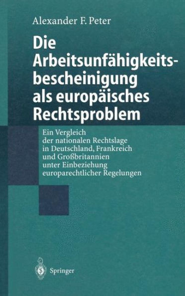 Die Arbeitsunfï¿½higkeits-bescheinigung als europï¿½isches Rechtsproblem: Ein Vergleich der nationalen Rechtslage in Deutschland, Frankreich und Groï¿½britannien unter Einbeziehung europarechtlicher Regelungen