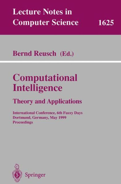Computational Intelligence: Theory and Applications: International Conference, 6th Fuzzy Days, Dortmund, Germany, May 25-28, 1999, Proceedings / Edition 1