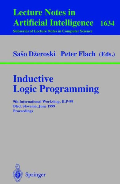Inductive Logic Programming: 9th International Workshop, ILP-99, Bled, Slovenia, June 24-27, 1999, Proceedings