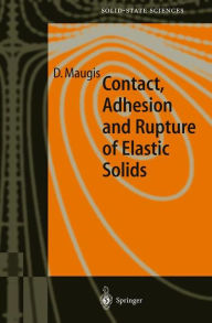 Title: Contact, Adhesion and Rupture of Elastic Solids / Edition 1, Author: D. Maugis