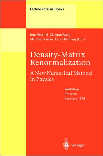 Density-Matrix Renormalization - A New Numerical Method in Physics: Lectures of a Seminar and Workshop held at the Max-Planck-Institut fï¿½r Physik komplexer Systeme, Dresden, Germany, August 24th to September 18th, 1998 / Edition 1