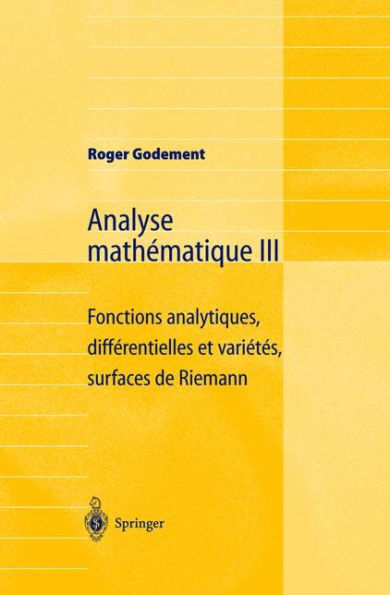 Analyse mathématique III: Fonctions analytiques, différentielles et variétés, surfaces de Riemann / Edition 1