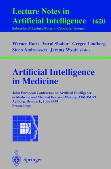 Artificial Intelligence in Medicine: Joint European Conference on Artificial Intelligence in Medicine and Medical Decision Making, AIMDM'99, Aalborg, Denmark, June 20-24, 1999, Proceedings / Edition 1