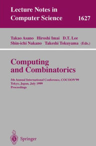 Title: Computing and Combinatorics: 5th Annual International Conference, COCOON'99, Tokyo, Japan, July 26-28, 1999, Proceedings / Edition 1, Author: Takao Asano