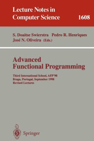 Title: Advanced Functional Programming: Third International School, AFP'98, Braga, Portugal, September 12-19, 1998, Revised Lectures / Edition 1, Author: S. Doaitse Swierstra