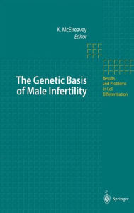 Title: The Genetic Basis of Male Infertility / Edition 1, Author: Ken McElreavey