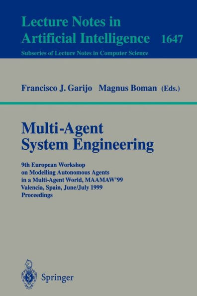 Multi-Agent System Engineering: 9th European Workshop on Modelling Autonomous Agents in a Multi-Agent World, MAAMAW'99 Valencia, Spain, June 30 - July 2, 1999 Proceedings / Edition 1
