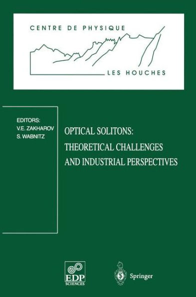 Optical Solitons: Theoretical Challenges and Industrial Perspectives: Les Houches Workshop, September 28 - October 2, 1998