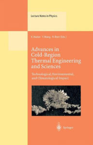 Title: Advances in Cold-Region Thermal Engineering and Sciences: Technological, Environmental, and Climatological Impact Proceedings of the 6th International Symposium Held in Darmstadt, Germany, 22-25 August 1999 / Edition 1, Author: Kolumban Hutter