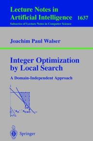 Title: Integer Optimization by Local Search: A Domain-Independent Approach / Edition 1, Author: Joachim P. Walser